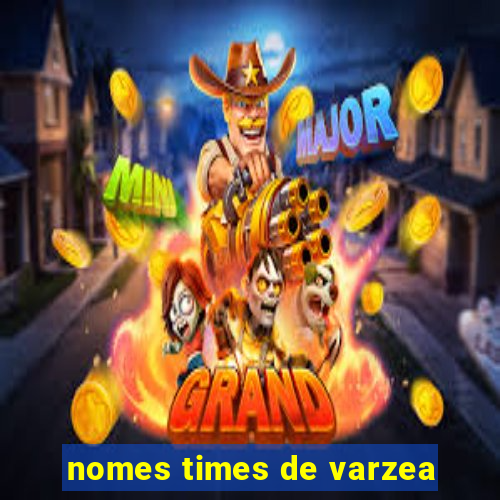 nomes times de varzea